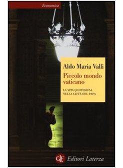 PICCOLO MONDO VATICANO. LA VITA QUOTIDIANA NELLA CITTA' DEL PAPA