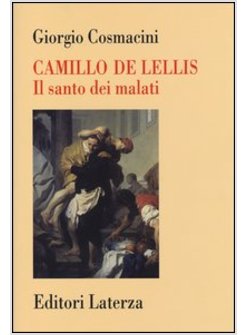 CAMILLO DE LELLIS. IL SANTO DEI MALATI