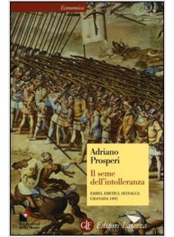 IL SEME DELL'INTOLLERANZA EBREI, ERETICI, SELVAGGI: GRANADA 1492