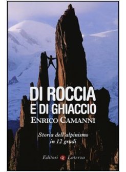 DI ROCCIA E DI GHIACCIO. STORIA DELL'ALPINISMO IN 12 GRADI