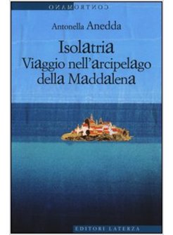 ISOLATRIA. VIAGGIO NELL'ARCIPELAGO DELLA MADDALENA