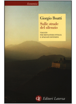 SULLE STRADE DEL SILENZIO. VIAGGIO PER MONASTERI D'ITALIA E SPAESATI DINTORNI