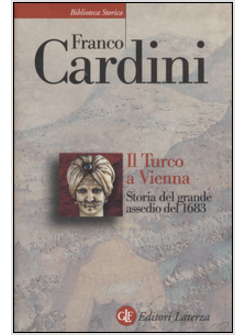 IL TURCO A VIENNA. STORIA DEL GRANDE ASSEDIO DEL 1683