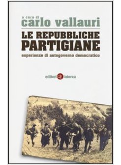 LE REPUBBLICHE PARTIGIANE ESPERIENZE DI AUTOGOVERNO DEMOCRATICO