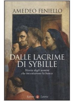 DALLE LACRIME DI SYBILLE STORIA DEGLI UOMINI CHE INVENTARONO LA BANCA