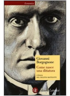 COME NASCE UNA DITTATURA. L'ITALIA DEL DELITTO MATTEOTTI