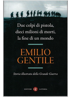DUE COLPI DI PISTOLA, DIECI MILIONI DI MORTI, LA FINE DI UN MONDO. GRANDE GUERRA