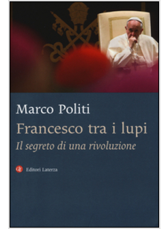 FRANCESCO TRA I LUPI IL SEGRETO DI UNA RIVOLUZIONE