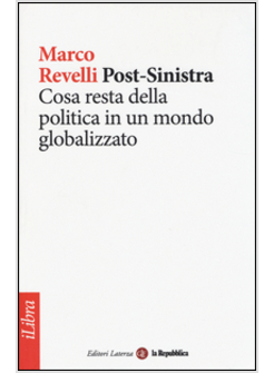 POST-SINISTRA. COSA RESTA DELLA POLITICA IN UN MONDO GLOBALIZZATO