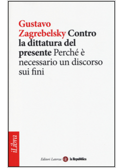 CONTRO LA DITTATURA DEL PRESENTE. PERCHE' E' NECESSARIO UN DISCORSO SUI FINI