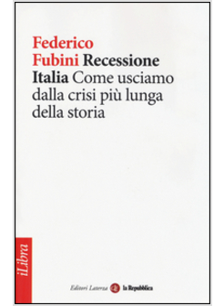 RECESSIONE ITALIA. COME USCIAMO DALLA CRISI PIU' LUNGA DELLA STORIA