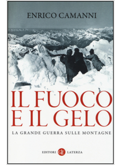 IL FUOCO E IL GELO. LA GRANDE GUERRA SULLE MONTAGNE