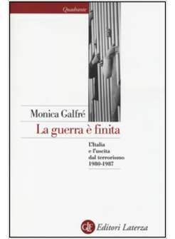 LA GUERRA E' FINITA. L'ITALIA E L'USCITA DAL TERRORISMO 1980-1987