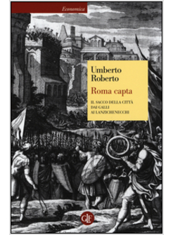 ROMA CAPTA. IL SACCO DELLA CITTA' DAI GALLI AI LANZICHENECCHI