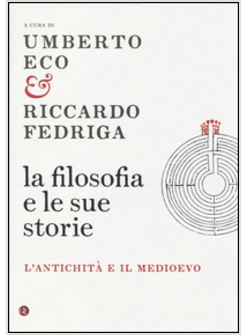 LA FILOSOFIA E LE SUE STORIE. 1 L'ANTICHITA' E IL MEDIOEVO