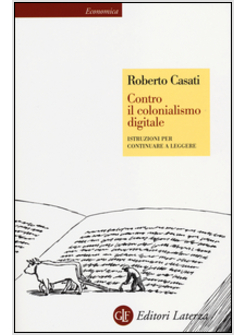 CONTRO IL COLONIALISMO DIGITALE. ISTRUZIONI PER CONTINUARE A LEGGERE