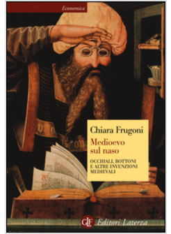 MEDIOEVO SUL NASO OCCHIALI, BOTTONI E ALTRE INVENZIONI MEDIEVALI