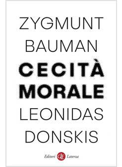 CECITA' MORALE. LA PERDITA DI SENSIBILITA' NELLA MODERNITA' LIQUIDA