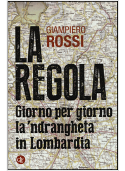 LA REGOLA. GIORNO PER GIORNO LA 'NDRANGHETA IN LOMBARDIA