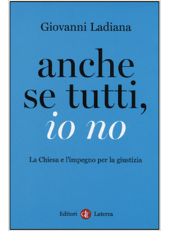 ANCHE SE TUTTI, IO NO. LA CHIESA E L'IMPEGNO PER LA GIUSTIZIA