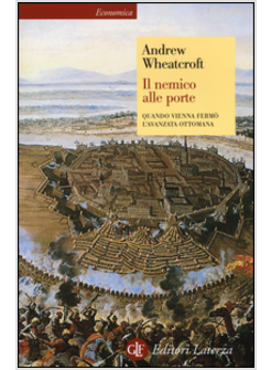 IL NEMICO ALLE PORTE. QUANDO VIENNA FERMO' L'AVANZATA OTTOMANA