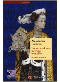 DONNE, MADONNE, MERCANTI E CAVALIERI SEI STORIE MEDIEVALI