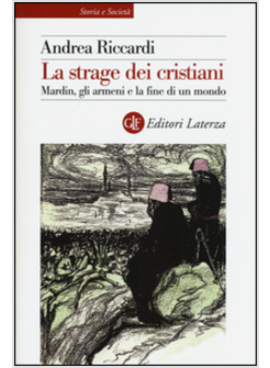 LA STRAGE DEI CRISTIANI. MARDIN, GLI ARMENI E LA FINE DI UN MONDO