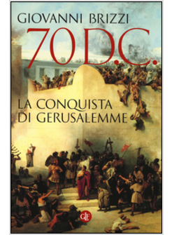 70 D. C. LA CONQUISTA DI GERUSALEMME