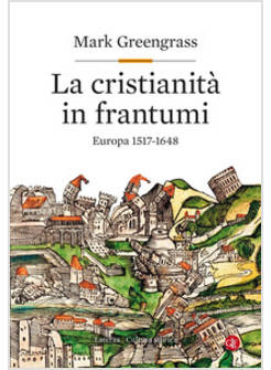 LA CRISTIANITA' IN FRANTUMI. EUROPA 1517-1648 