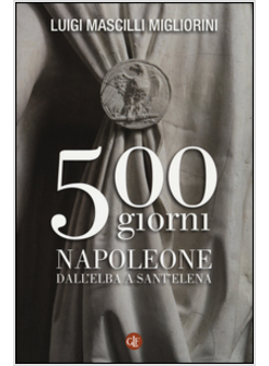 500 GIORNI. NAPOLEONE DALL'ELBA A SANT'ELENA