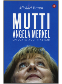 MUTTI: ANGELA MERKEL SPIEGATA AGLI ITALIANI