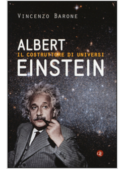 ALBERT EINSTEIN. IL COSTRUTTORE DI UNIVERSI