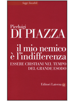 IL MIO NEMICO E' L'INDIFFERENZA. ESSERE CRISTIANI NEL TEMPO DEL GRANDE ESODO