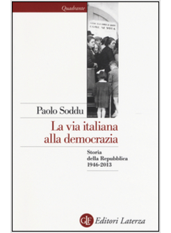 LA VIA ITALIANA ALLA DEMOCRAZIA. STORIA DELLA REPUBBLICA 1946-2013