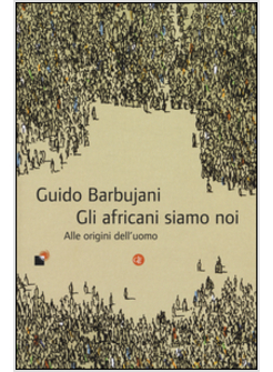 GLI AFRICANI SIAMO NOI. ALLE ORIGINI DELL'UOMO
