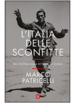 L'ITALIA DELLE SCONFITTE. DA CUSTOZA ALLA RITIRATA DI RUSSIA