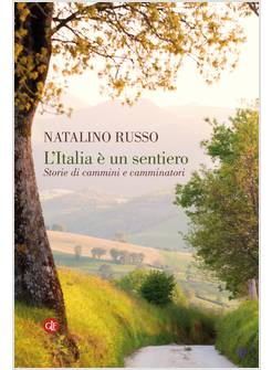 L'ITALIA E' UN SENTIERO STORIE DI CAMMINI E CAMMINATORI
