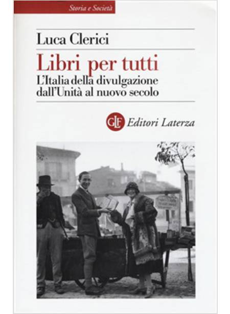 LIBRI PER TUTTI. L'ITALIA DELLA DIVULGAZIONE DALL'UNITA' AL NUOVO SECOLO