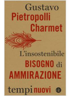L'INSOSTENIBILE BISOGNO DI AMMIRAZIONE 