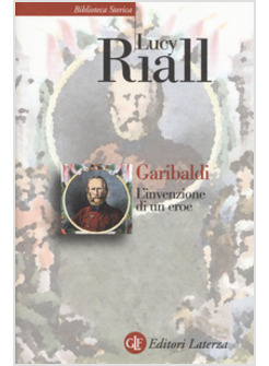 GARIBALDI. L'INVENZIONE DI UN EROE