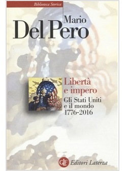 LIBERTA' E IMPERO. GLI STATI UNITI E IL MONDO 1776-2011