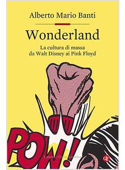 WONDERLAND. LA CULTURA DI MASSA DA WALT DISNEY AI PINK FLOYD