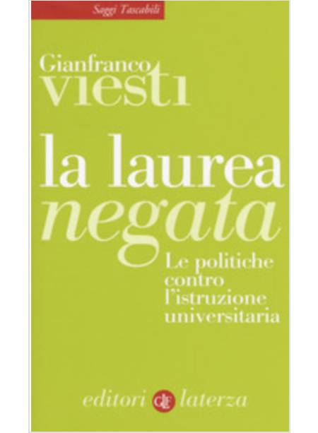 LA LAUREA NEGATA. LE POLITICHE CONTRO L'ISTRUZIONE UNIVERSITARIA 