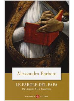 LE PAROLE DEL PAPA. DA GREGORIO VII A FRANCESCO 