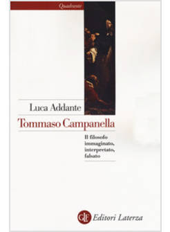 TOMMASO CAMPANELLA. IL FILOSOFO IMMAGINATO, INTERPRETATO, FALSATO
