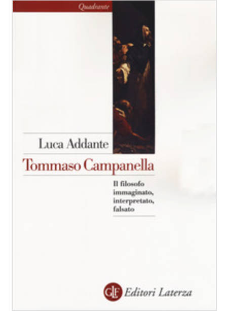 TOMMASO CAMPANELLA. IL FILOSOFO IMMAGINATO, INTERPRETATO, FALSATO