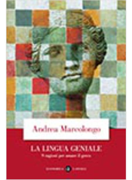 LA LINGUA GENIALE. 9 RAGIONI PER AMARE IL GRECO 