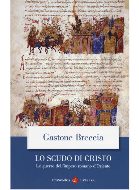 LO SCUDO DI CRISTO. LE GUERRE DELL'IMPERO ROMANO D'ORIENTE