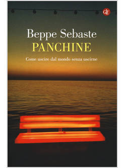 PANCHINE. COME USCIRE DAL MONDO SENZA USCIRNE