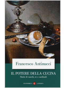 IL POTERE DELLA CUCINA. STORIE DI CUOCHI, RE E CARDINALI